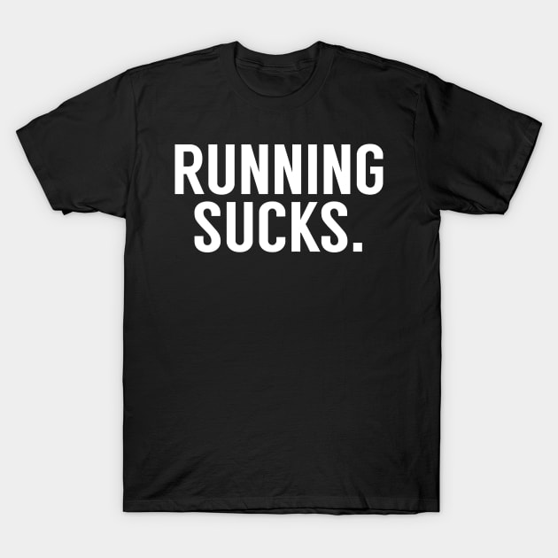 Running sucks T-Shirt by Cutepitas
